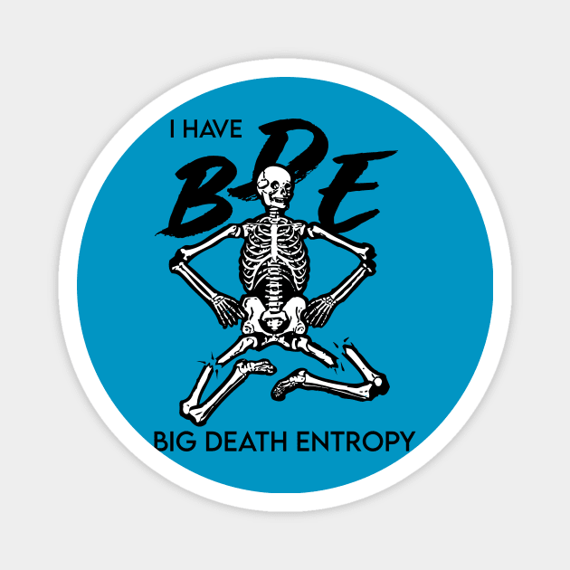 I have BDE Big Death Entropy Magnet by Shotgaming